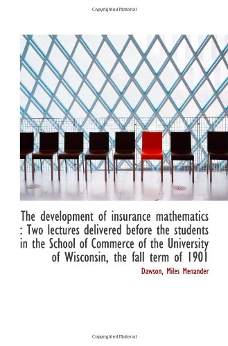 The development of insurance mathematics : Two lectures delivered before the students in the School Politics & History