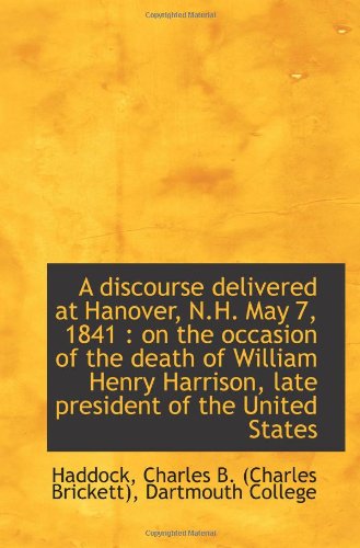 A discourse delivered at Hanover, N.H. May 7, 1841 : on the occasion of the death of William Henry H Politics & History