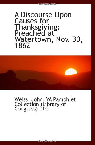 A Discourse Upon Causes for Thanksgiving: Preached at Watertown, Nov. 30, 1862 Politics & History