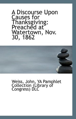 A Discourse Upon Causes for Thanksgiving: Preached at Watertown, Nov. 30, 1862 Politics & History