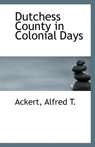 Dutchess County in Colonial Days Politics & History