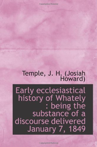 Early ecclesiastical history of Whately : being the substance of a discourse delivered January 7, 18 Politics & History