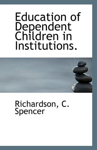 Education of Dependent Children in Institutions. Politics & History