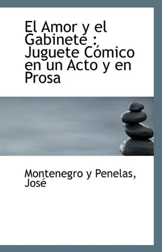 El Amor y El Gabinete: Juguete Comico En Un Acto y En Prosa Politics & History