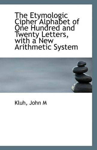 The Etymologic Cipher Alphabet of One Hundred and Twenty Letters, with a New Arithmetic System Politics & History