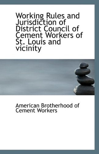 Working Rules and Jurisdiction of District Council of Cement Workers of St. Louis and Vicinity Politics & History
