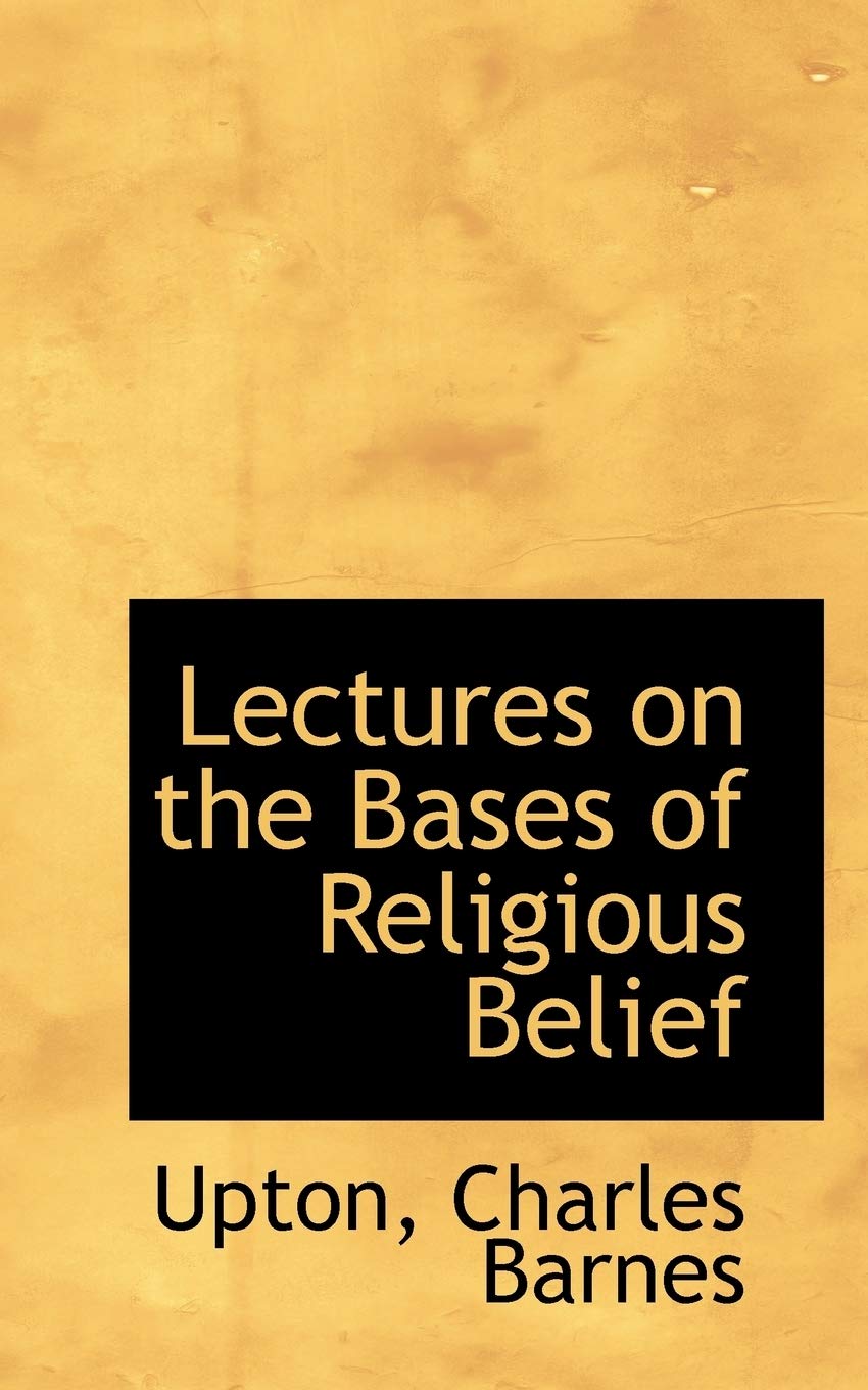 Lectures on the Bases of Religious Belief Politics & History