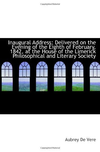 Inaugural Address: Delivered on the Evening of the Eighth of February, 1842, at the House of the Lim Politics & History
