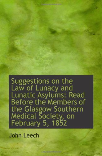 Suggestions on the Law of Lunacy and Lunatic Asylums: Read Before the Members of the Glasgow Souther Politics & History