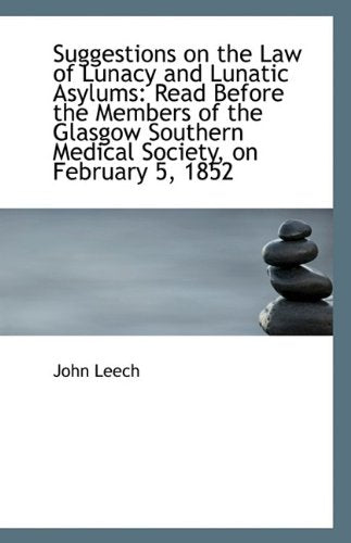 Suggestions on the Law of Lunacy and Lunatic Asylums: Read Before the Members of the Glasgow Souther Politics & History
