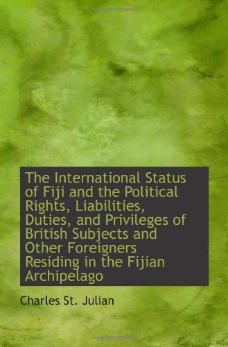 The International Status of Fiji and the Political Rights, Liabilities, Duties, and Privileges of Br Politics & History