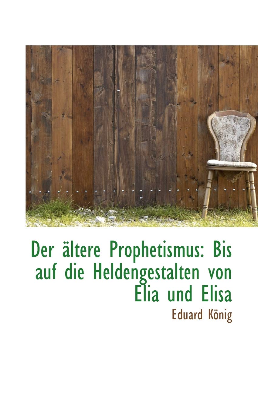 Der Ltere Prophetismus: Bis Auf Die Heldengestalten Von Elia Und Elisa Politics & History