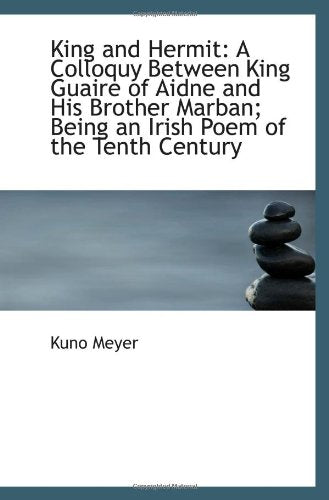 King and Hermit: A Colloquy Between King Guaire of Aidne and His Brother Marban; Being an Irish Poem Politics & History