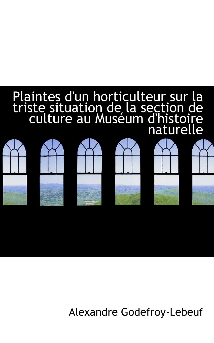 Plaintes D'Un Horticulteur Sur La Triste Situation de la Section de Culture Au Museum D'Histoire Nat Politics & History