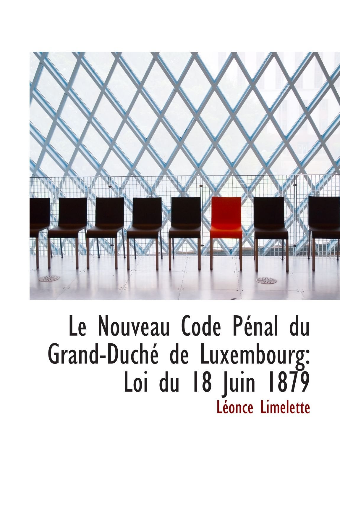 Le Nouveau Code Pénal du Grand-Duché de Luxembourg: Loi du 18 Juin 1879 Politics & History