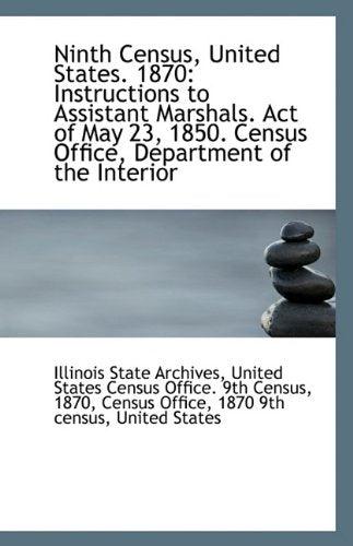 Ninth Census, United States. 1870: Instructions to Assistant Marshals. Act of May 23, 1850. Census O Politics & History
