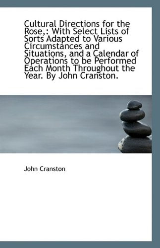Cultural Directions for the Rose,: With Select Lists of Sorts Adapted to Various Circumstances and S Politics & History