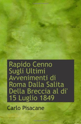 Rapido Cenno Sugli Ultimi Avvenimenti di Roma Dalla Salita Della Breccia al di' 15 Luglio 1849 Politics & History