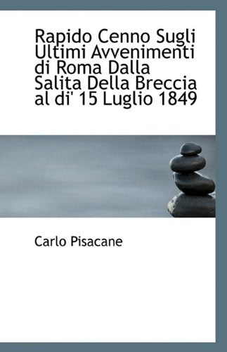 Rapido Cenno Sugli Ultimi Avvenimenti Di Roma Dalla Salita Della Breccia Al Di' 15 Luglio 1849 Politics & History