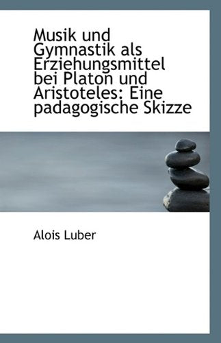 Musik Und Gymnastik ALS Erziehungsmittel Bei Platon Und Aristoteles: Eine Padagogische Skizze Contemporary literature