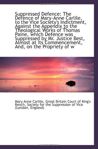 Suppressed Defence: The Defence of Mary-Anne Carlile, to the Vice Society's Indictment, Against the Politics & History
