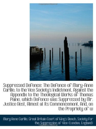 Suppressed Defence: The Defence of Mary-Anne Carlile, to the Vice Society's Indictment, Against the Politics & History