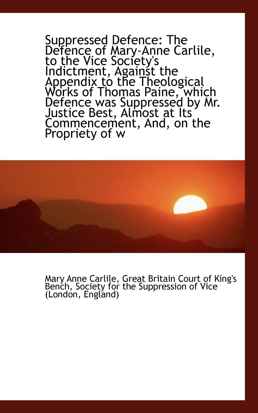 Suppressed Defence: The Defence of Mary-Anne Carlile, to the Vice Society's Indictment, Against the Politics & History