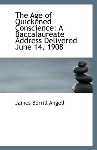 The Age of Quickened Conscience: A Baccalaureate Address Delivered June 14, 1908 Politics & History