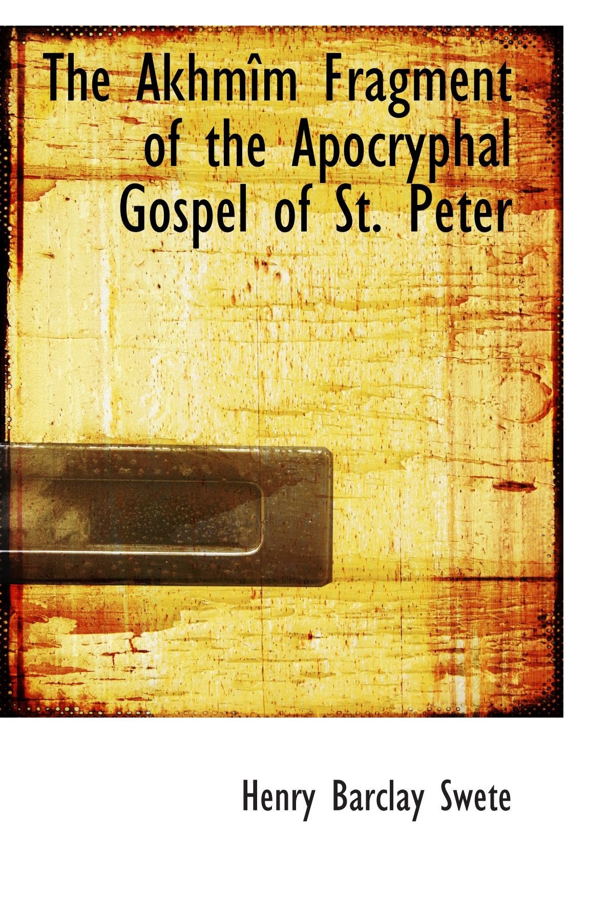 The Akhmîm Fragment of the Apocryphal Gospel of St. Peter Politics & History