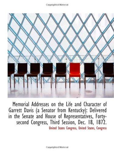 Memorial Addresses on the Life and Character of Garrett Davis (a Senator from Kentucky): Delivered i Politics & History