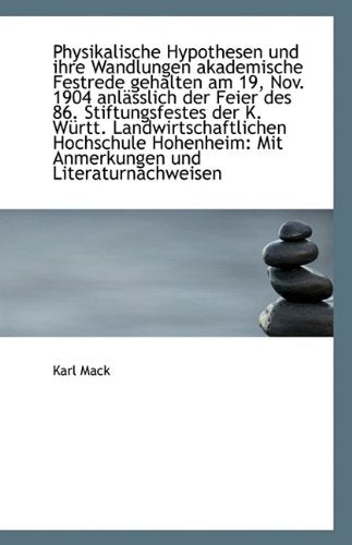 Physikalische Hypothesen Und Ihre Wandlungen Akademische Festrede Gehalten Am 19, Nov. 1904 Anlassli Natural Sciences