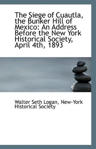 The Siege of Cuautla, the Bunker Hill of Mexico: An Address Before the New York Historical Society, Politics & History