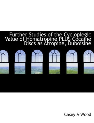 Further Studies of the Cycloplegic Value of Homatropine Plus Books