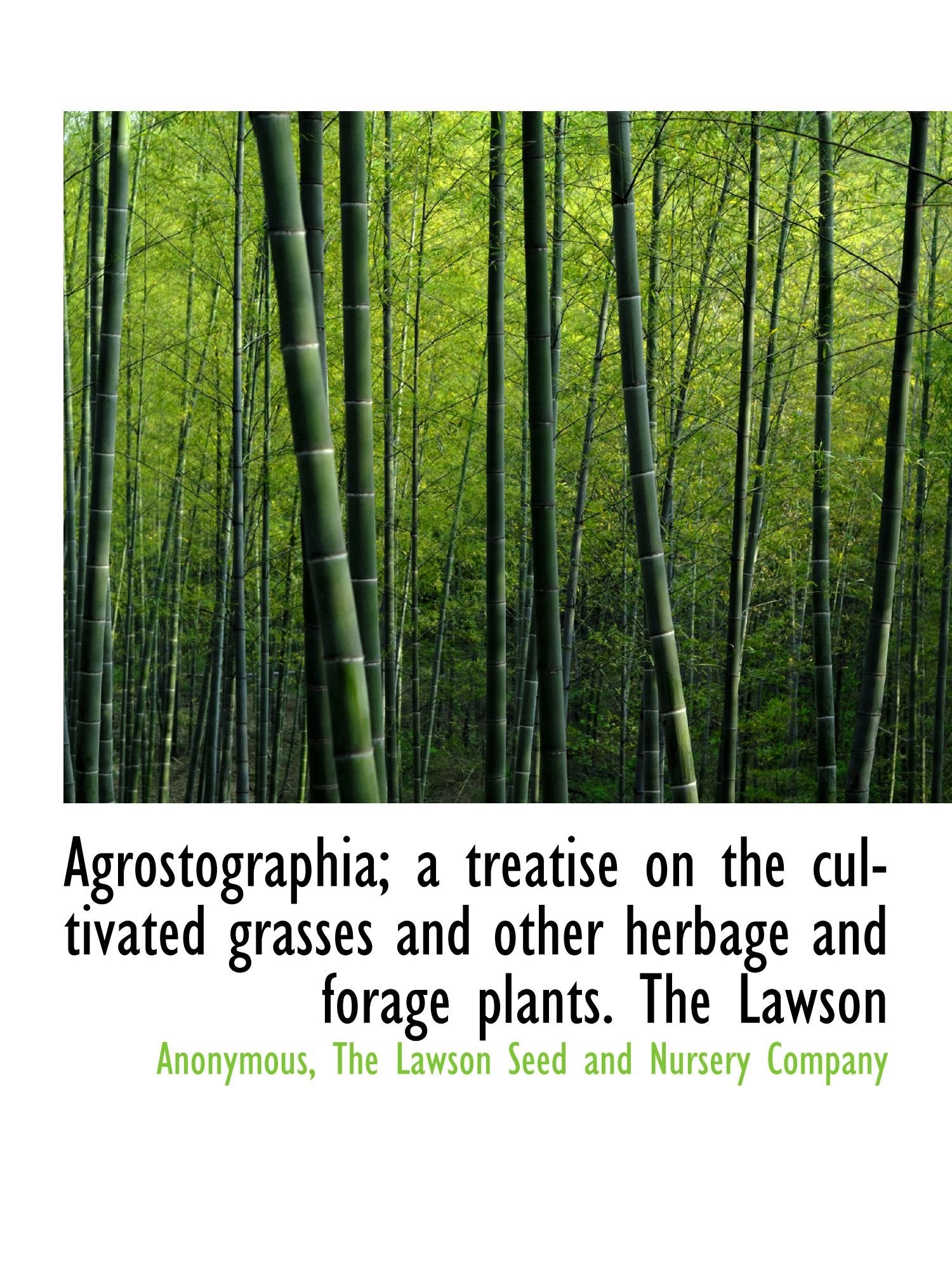 Agrostographia; a treatise on the cultivated grasses and other herbage and forage plants. The Lawson Politics & History