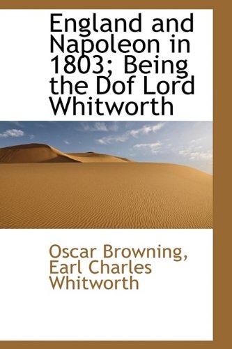 England and Napoleon in 1803; Being the Dof Lord Whitworth Politics & History