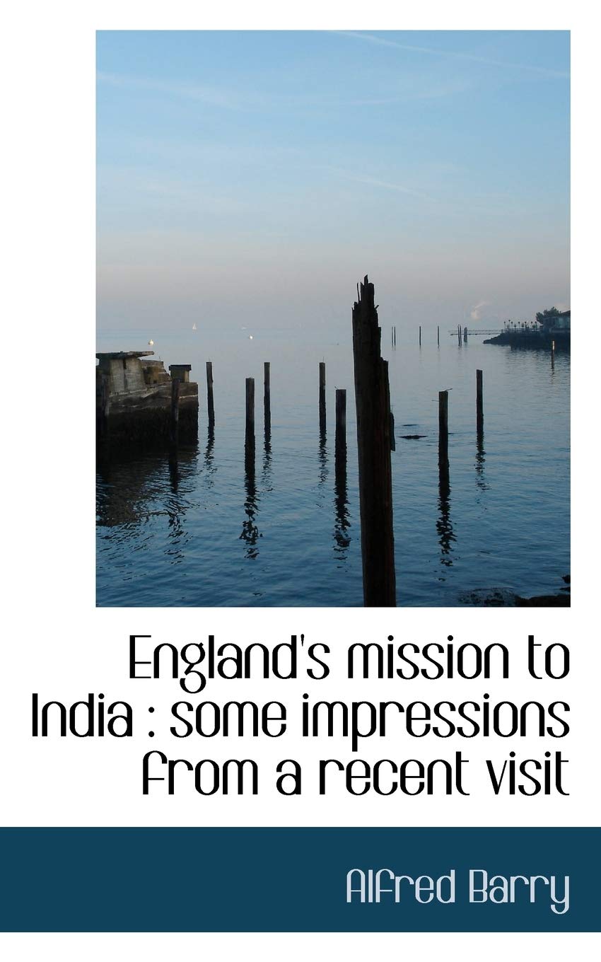 England's Mission to India: Some Impressions from a Recent Visit Politics & History