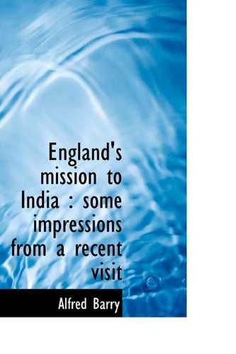 England's Mission to India: Some Impressions from a Recent Visit Politics & History