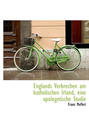 Englands Verbrechen Am Katholischen Irland, Eine Apologetische Studie Politics & History