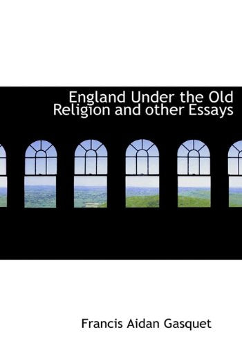 England Under the Old Religion and Other Essays Politics & History