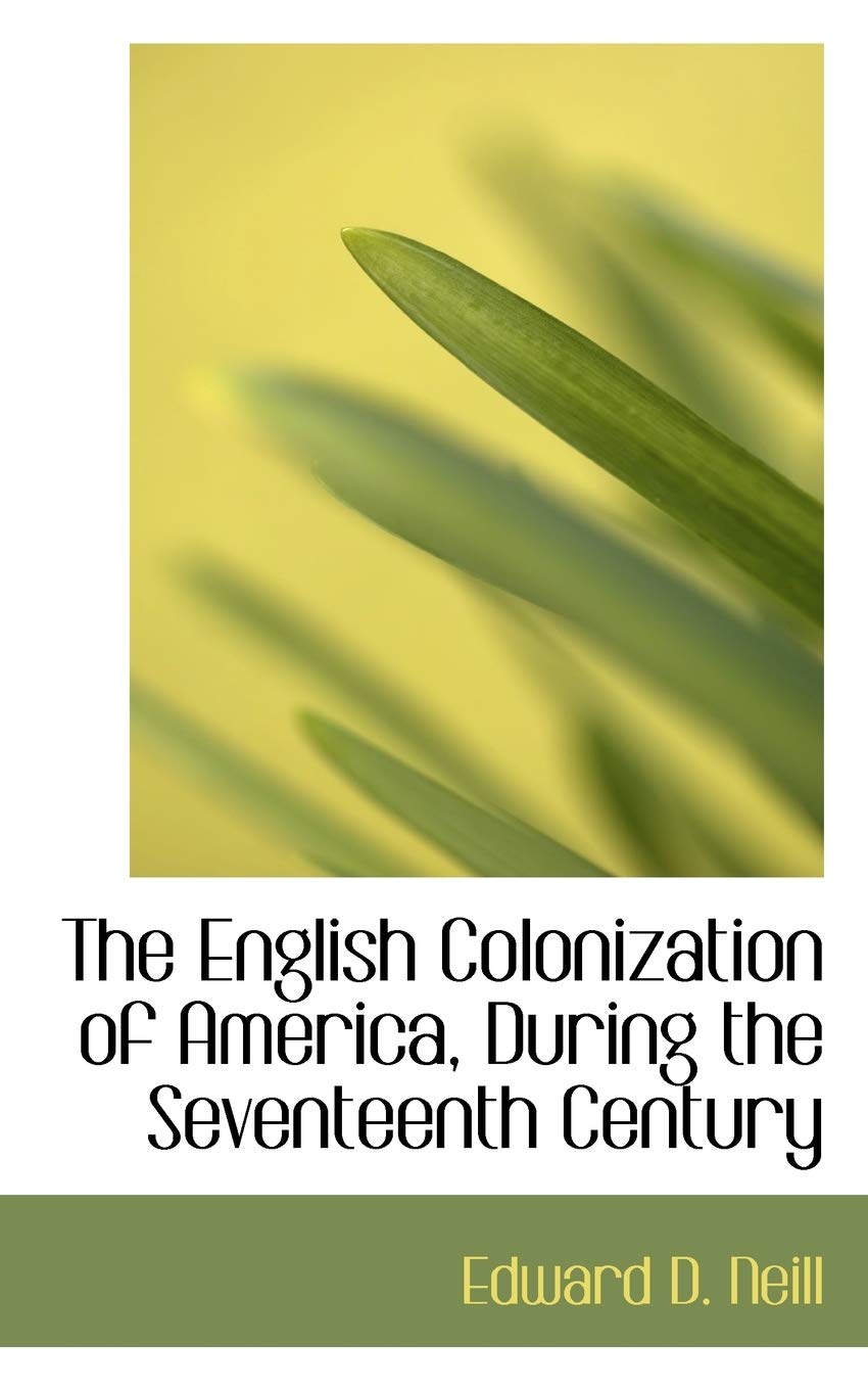 The English Colonization of America, During the Seventeenth Century Politics & History