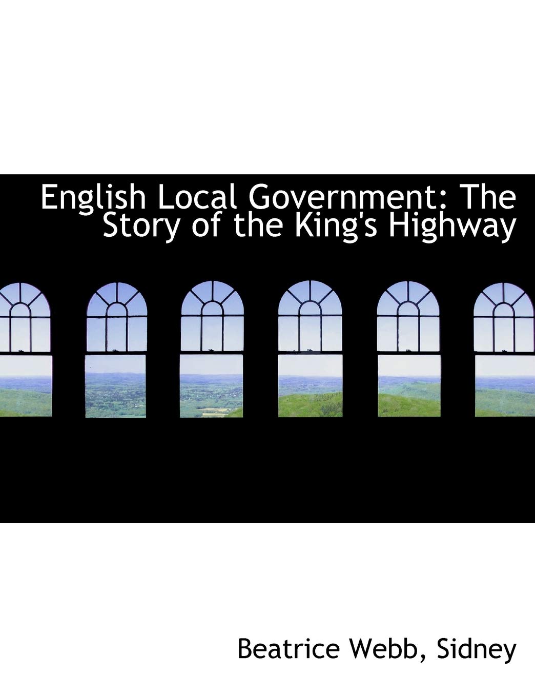 English Local Government: The Story of the King's Highway Politics & History