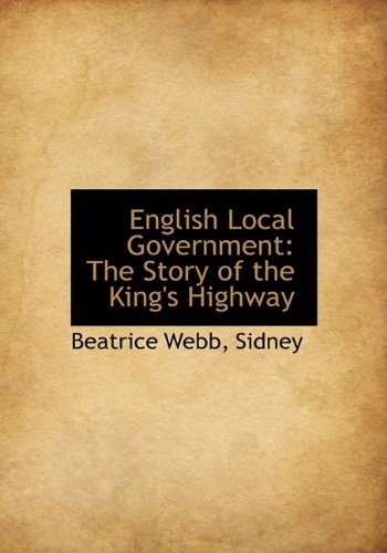 English Local Government: The Story of the King's Highway Politics & History