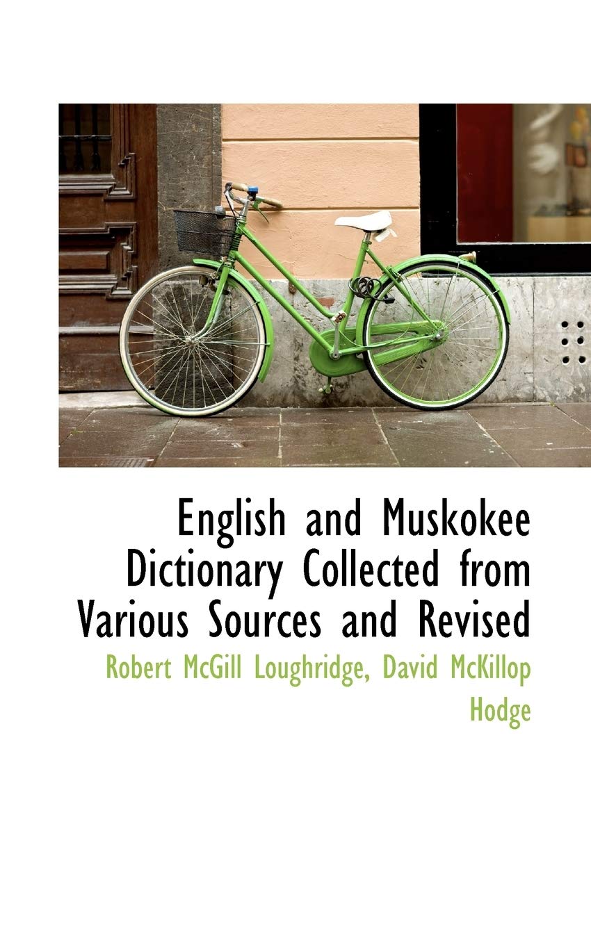 English and Muskokee Dictionary Collected from Various Sources and Revised Books