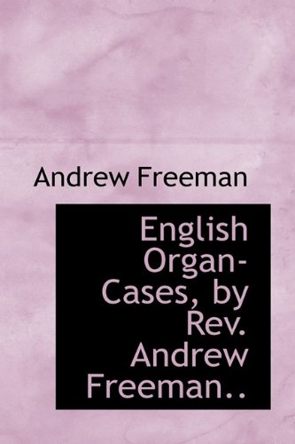 English Organ-Cases, by REV. Andrew Freeman.. Politics & History