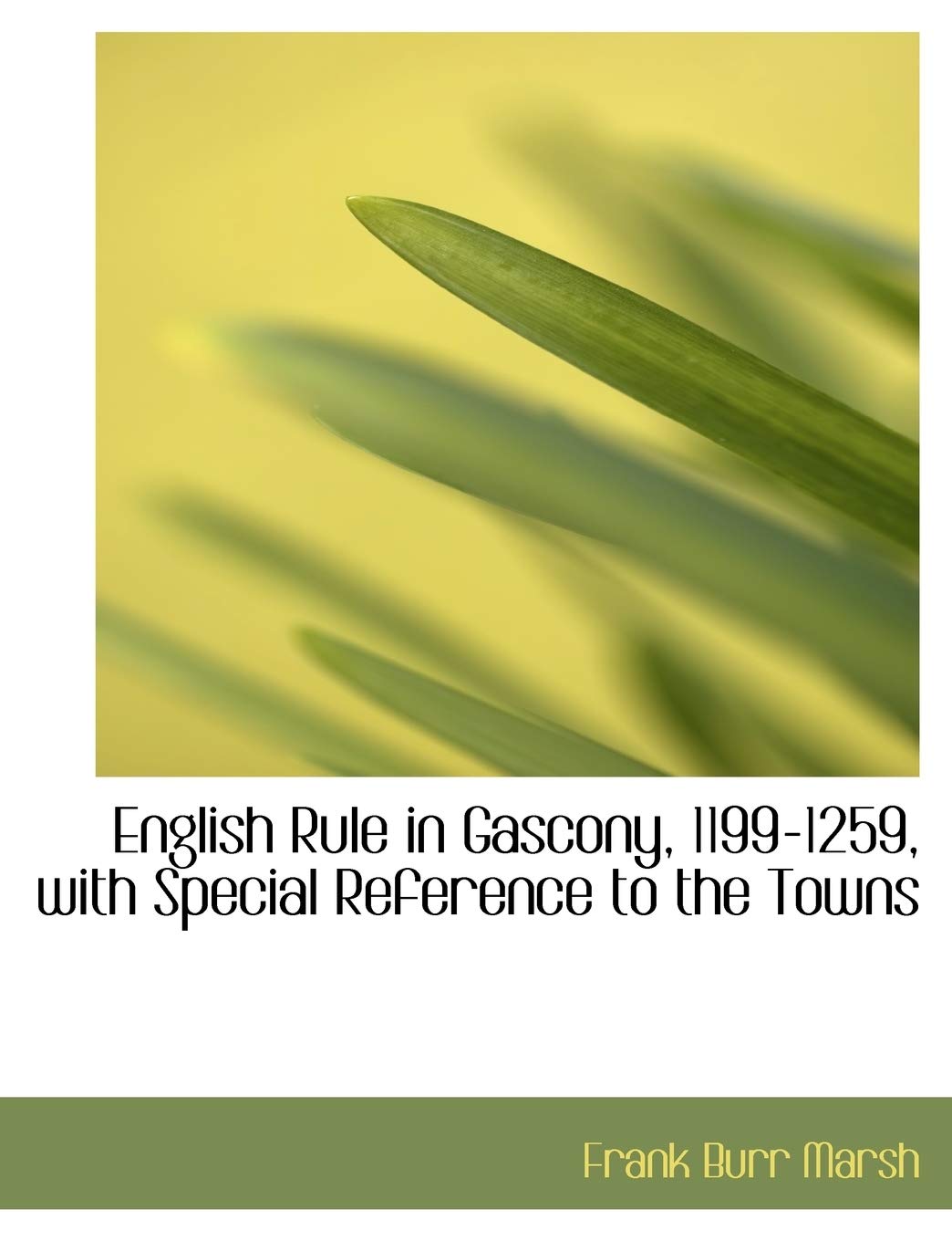 English Rule in Gascony, 1199-1259, with Special Reference to the Towns Politics & History