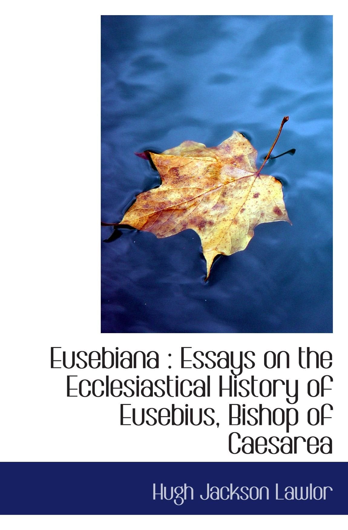 Eusebiana : Essays on the Ecclesiastical History of Eusebius, Bishop of Caesarea book
