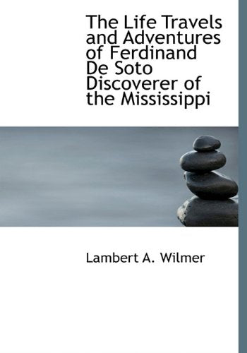 The Life Travels and Adventures of Ferdinand de Soto Discoverer of the Mississippi Memories