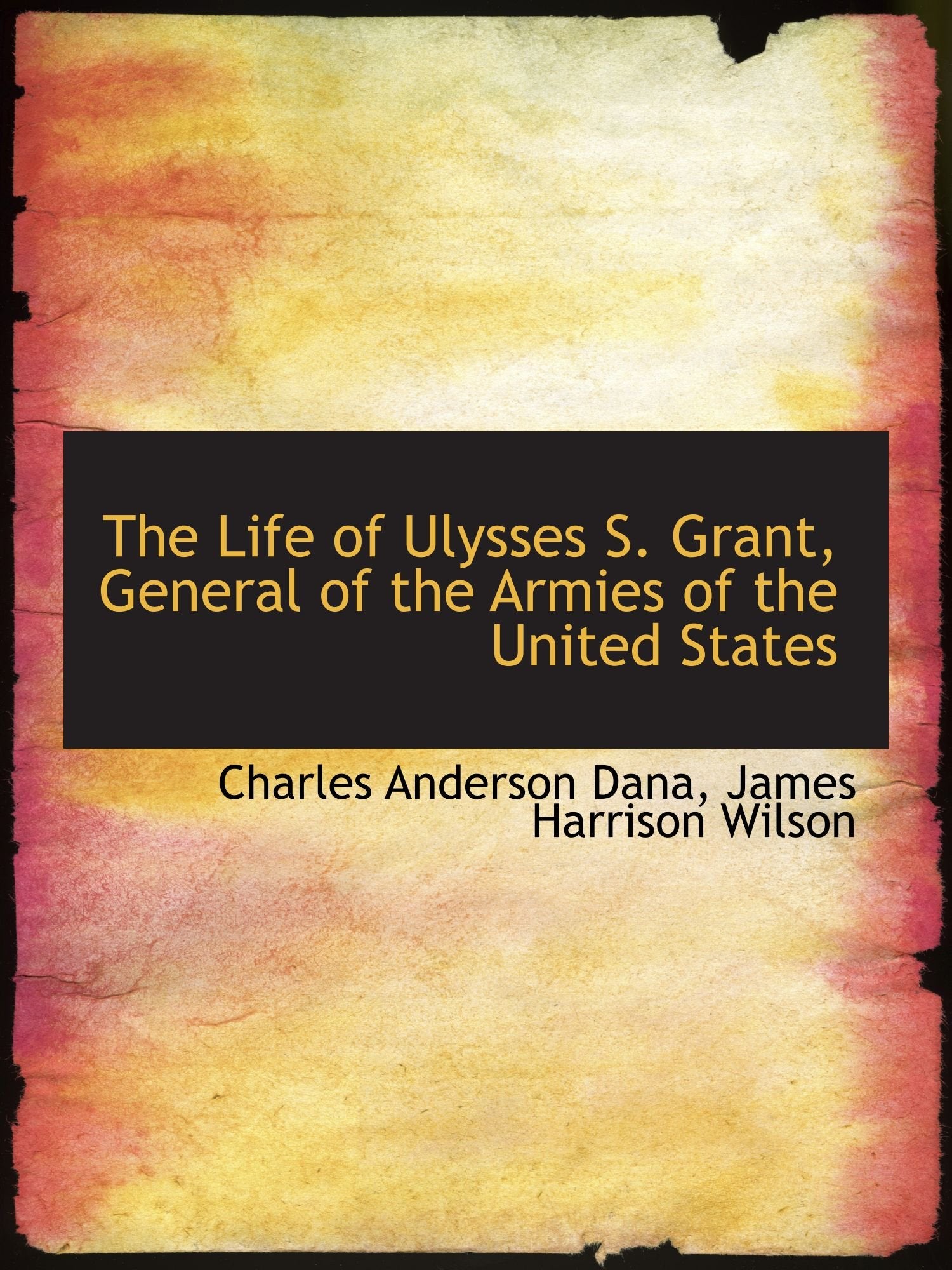 The Life of Ulysses S. Grant, General of the Armies of the United States Politics & History