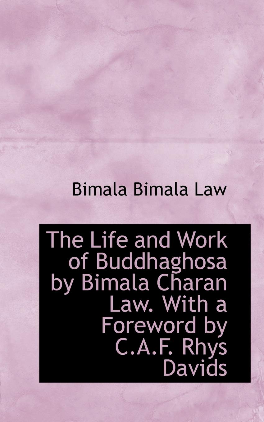 The Life and Work of Buddhaghosa by Bimala Charan Law. with a Foreword by C.A.F. Rhys Davids Politics & History