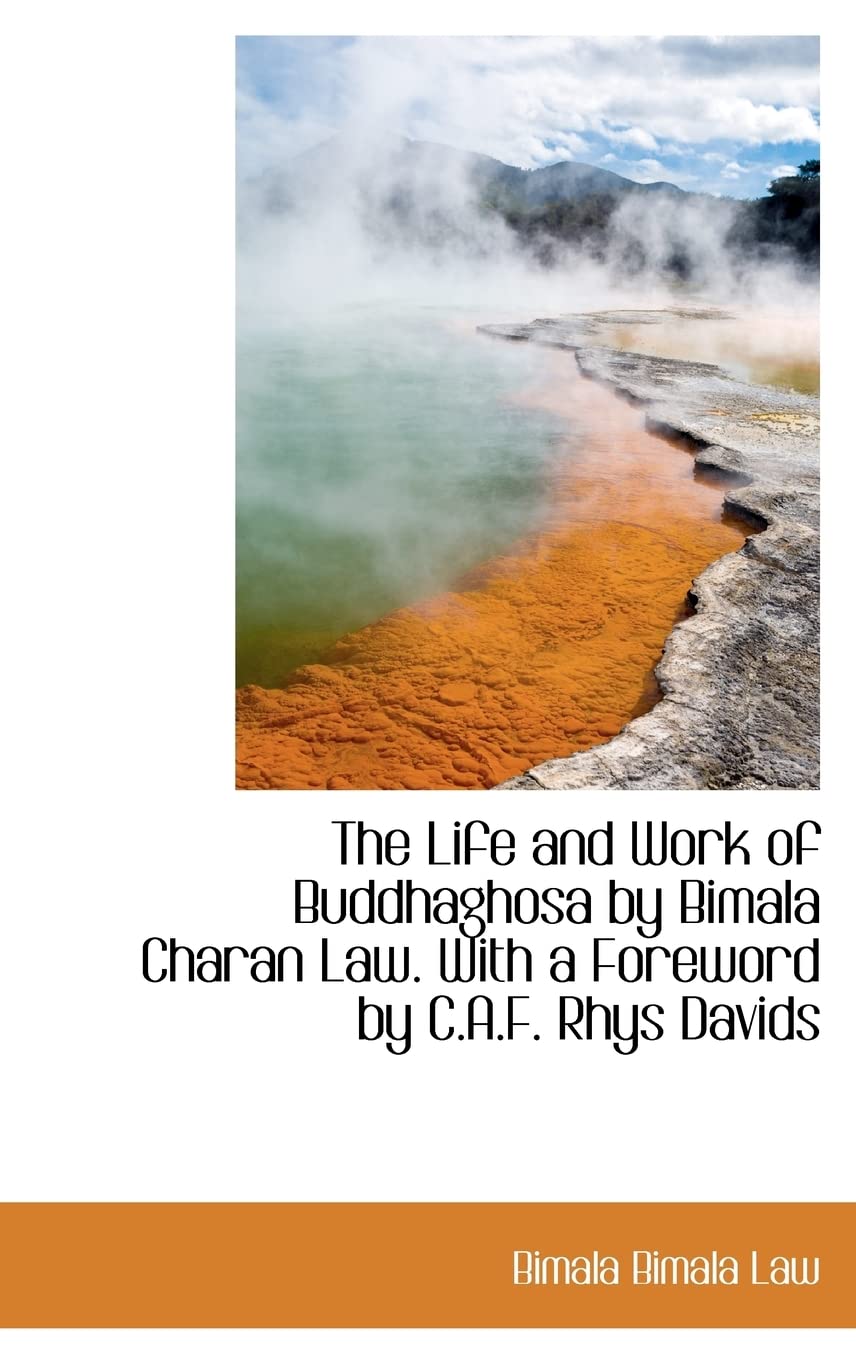 The Life and Work of Buddhaghosa by Bimala Charan Law. with a Foreword by C.A.F. Rhys Davids Politics & History
